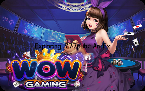 Exploring 777pub: An Exciting Platform for Entertainment